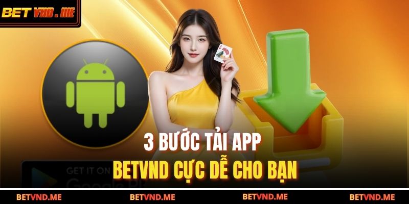 3 bước tải app BETVND cực dễ cho bạn