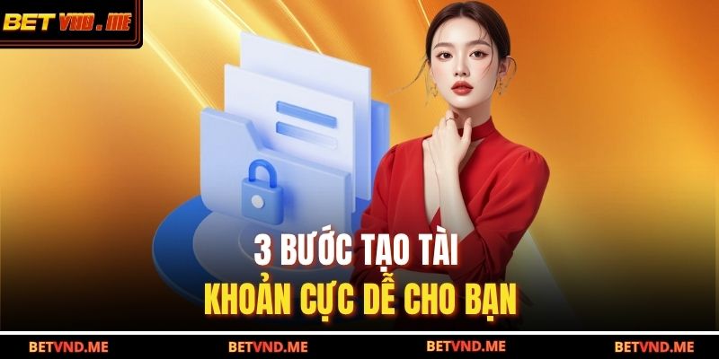 3 bước tạo tài khoản cực dễ cho bạn