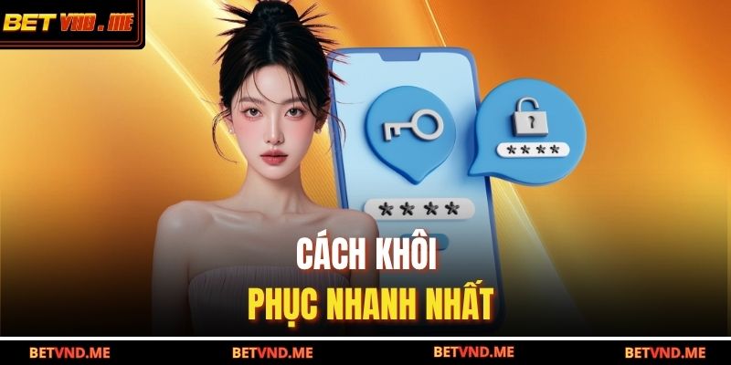 Quên Mật Khẩu BETVND – Hướng Dẫn Khôi Phục Nhanh Chóng 3 Cách khôi phục nhanh nhất