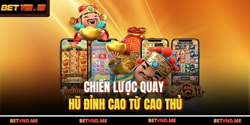 Chiến lược quay hũ đỉnh cao từ cao thủ