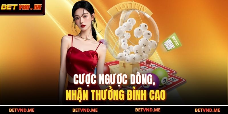 Cược ngược dòng, nhận thưởng đỉnh cao