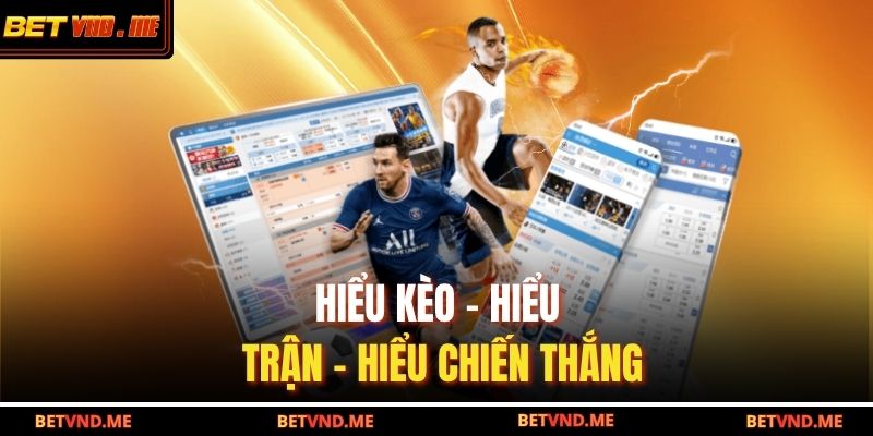 Hiểu kèo - hiểu trận - hiểu chiến thắng