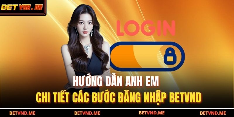 Hướng dẫn anh em chi tiết các bước vào nick