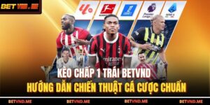 kèo chấp 1 trái BETVND