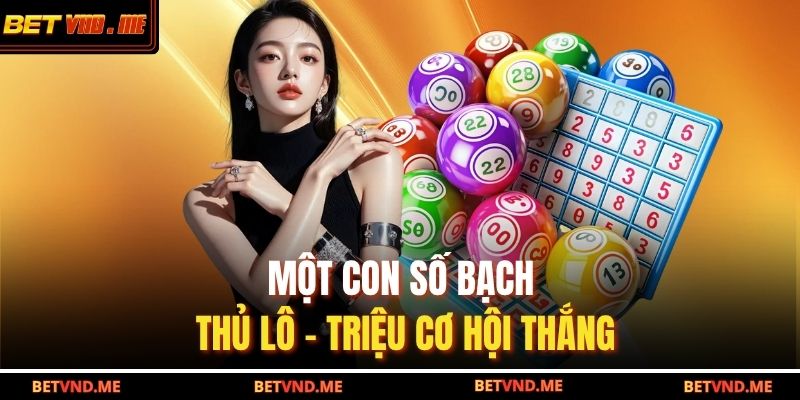 Một con số bạch thủ lô – triệu cơ hội thắng
