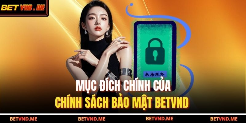 Mục đích chính của chính sách bảo mật BETVND  