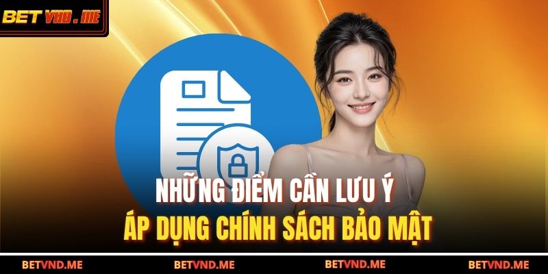 Những điểm cần lưu ý áp dụng chính sách bảo mật