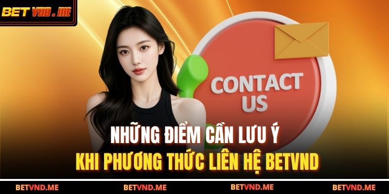 Những điểm cần lưu ý khi phương thức liên hệ betvnd