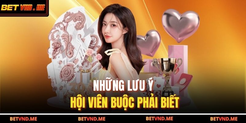 Những lưu ý hội viên buộc phải biết