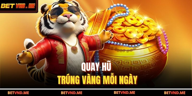 Quay hũ trúng vàng mỗi ngày