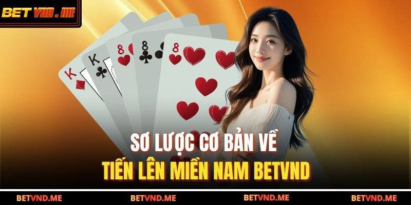 Sơ lược cơ bản về tiến lên miền nam BETVND