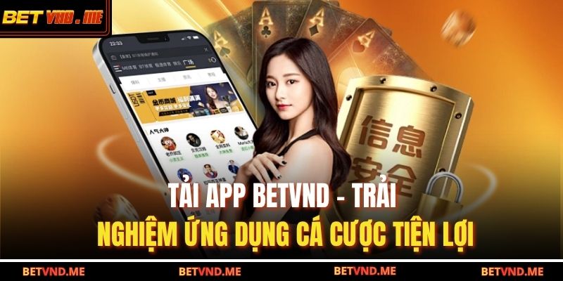 Tải App BETVND – Trải Nghiệm Ứng Dụng Cá Cược Tiện Lợi 11 Tải app BETVND