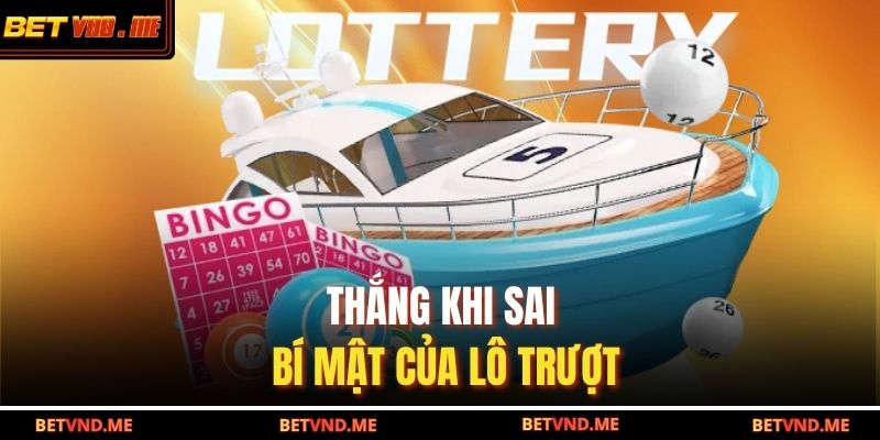 Thắng khi sai – bí mật của lô trượt