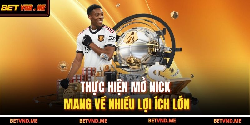 Thực hiện mở nick mang về nhiều lợi ích lớn
