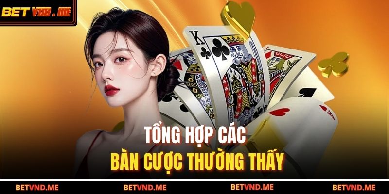 Tổng hợp các bàn cược thường thấy